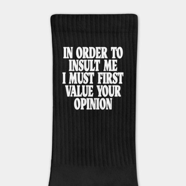 Sarcastic Quote Tee - Unbothered Opinion Slay  "IN ORDER TO INSULT ME..." by OUTFITPAW