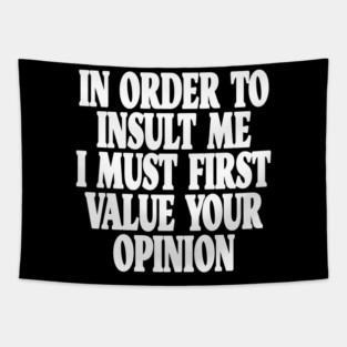 Sarcastic Quote Tee - Unbothered Opinion Slay  "IN ORDER TO INSULT ME..." Tapestry