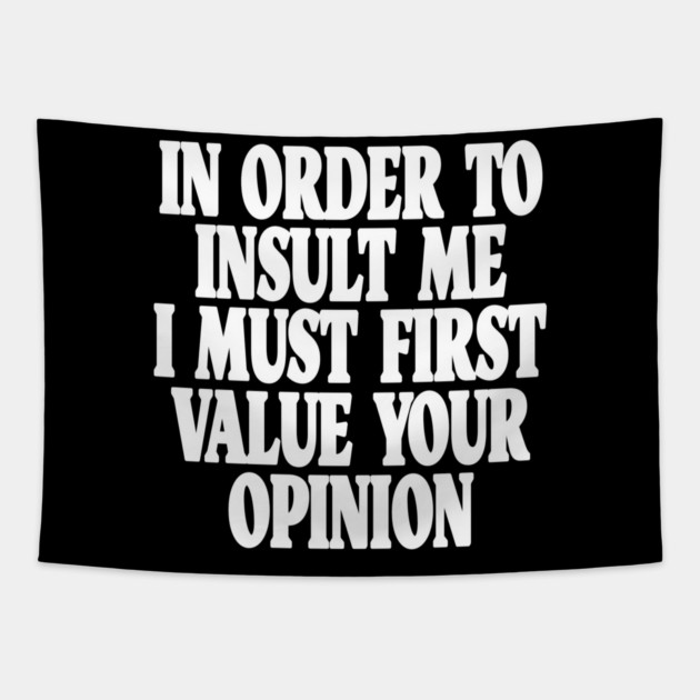 Sarcastic Quote Tee - Unbothered Opinion Slay  "IN ORDER TO INSULT ME..." Tapestry by OUTFITPAW
