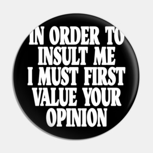 Sarcastic Quote Tee - Unbothered Opinion Slay  "IN ORDER TO INSULT ME..." Pin