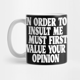 Sarcastic Quote Tee - Unbothered Opinion Slay  "IN ORDER TO INSULT ME..." Mug