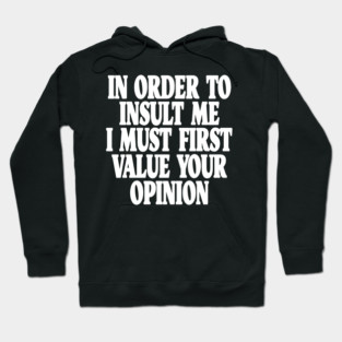 Sarcastic Quote Tee - Unbothered Opinion Slay  "IN ORDER TO INSULT ME..." Hoodie