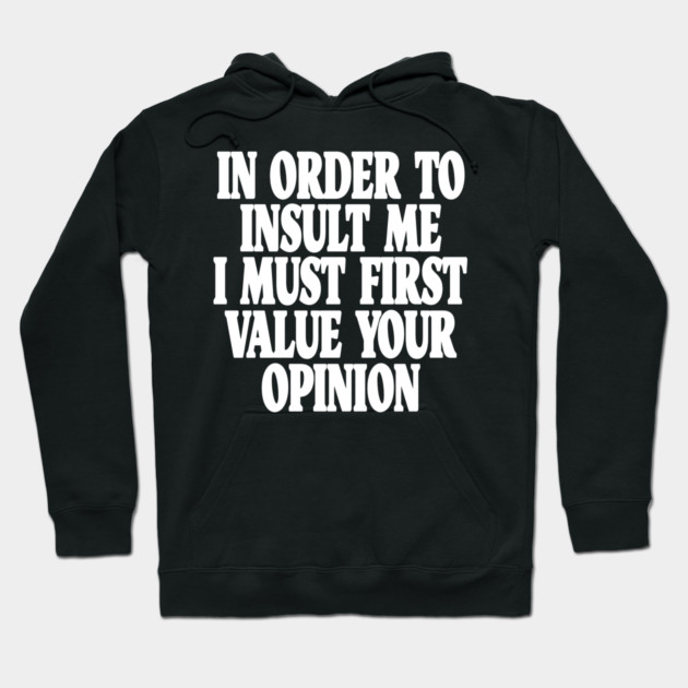 Sarcastic Quote Tee - Unbothered Opinion Slay  "IN ORDER TO INSULT ME..." Hoodie by OUTFITPAW