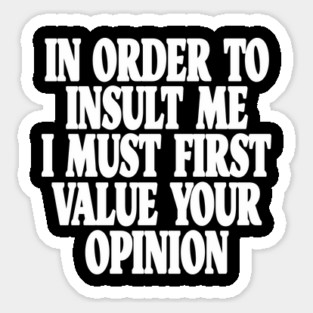 Sarcastic Quote Tee - Unbothered Opinion Slay  "IN ORDER TO INSULT ME..." Magnet