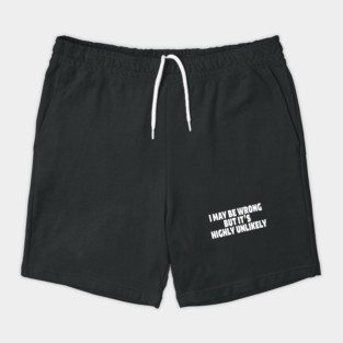 Sassy Truth Tee - Confidently Correct Sarcastic Design "I MAY BE WRONG BUT IT'S HIGHLY UNLIKELY" Shorts