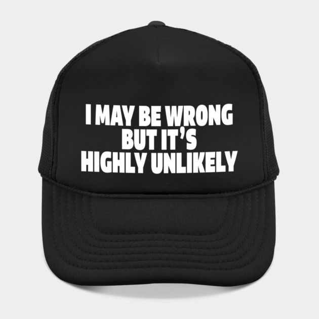 Sassy Truth Tee - Confidently Correct Sarcastic Design "I MAY BE WRONG BUT IT'S HIGHLY UNLIKELY" by OUTFITPAW