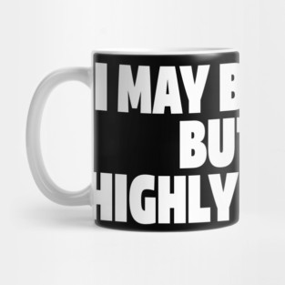 Sassy Truth Tee - Confidently Correct Sarcastic Design "I MAY BE WRONG BUT IT'S HIGHLY UNLIKELY" Mug