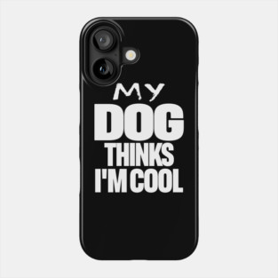 Funny Dog Owner Tee - Canine Approved Cool Design "MY DOG THINKS I'M COOL" Phone Case