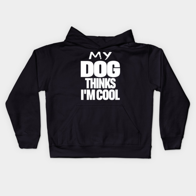 Funny Dog Owner Tee - Canine Approved Cool Design "MY DOG THINKS I'M COOL" Kids Hoodie by OUTFITPAW