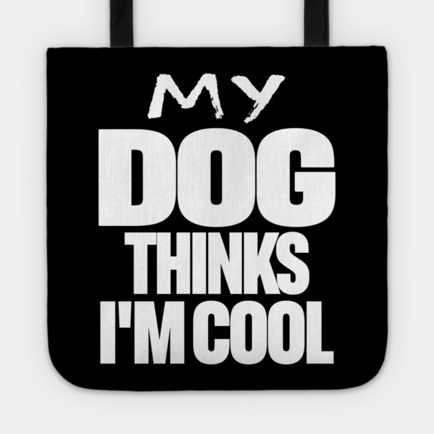 Funny Dog Owner Tee - Canine Approved Cool Design "MY DOG THINKS I'M COOL" Tote by OUTFITPAW