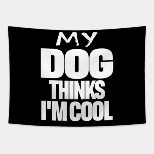 Funny Dog Owner Tee - Canine Approved Cool Design "MY DOG THINKS I'M COOL" Tapestry