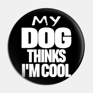 Funny Dog Owner Tee - Canine Approved Cool Design "MY DOG THINKS I'M COOL" Pin