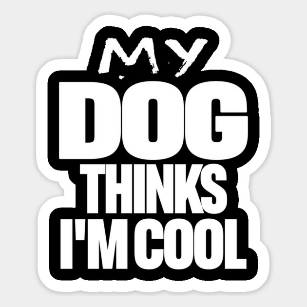 Funny Dog Owner Tee - Canine Approved Cool Design "MY DOG THINKS I'M COOL" Magnet by OUTFITPAW