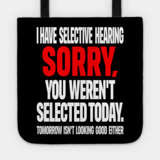 Selective Hearing Tee - Sassy "Not Selected" Quote Design "I HAVE SELECTIVE HEARING...": Tote