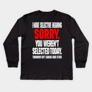 Selective Hearing Tee - Sassy "Not Selected" Quote Design "I HAVE SELECTIVE HEARING...": Kids Long Sleeve T-Shirt