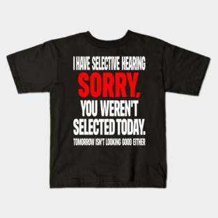 Selective Hearing Tee - Sassy "Not Selected" Quote Design "I HAVE SELECTIVE HEARING...": Kids T-Shirt