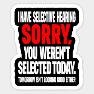 Selective Hearing Tee - Sassy "Not Selected" Quote Design "I HAVE SELECTIVE HEARING...": Magnet
