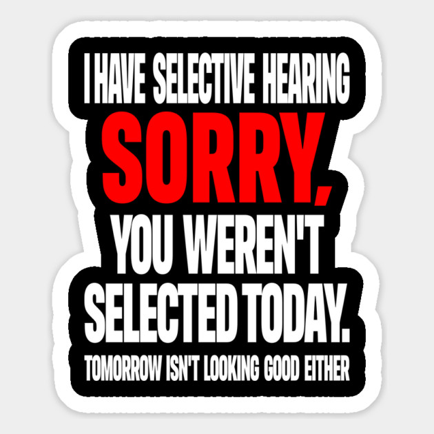 Selective Hearing Tee - Sassy "Not Selected" Quote Design "I HAVE SELECTIVE HEARING...": Magnet by OUTFITPAW