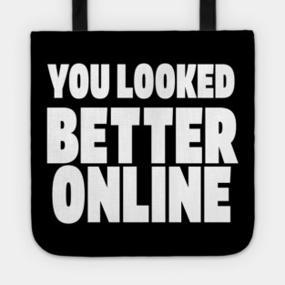 Savage Dating Tee - Brutally Honest Online Humour. "YOU LOOKED BETTER ONLINE" Tote