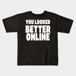 Savage Dating Tee - Brutally Honest Online Humour. "YOU LOOKED BETTER ONLINE" Kids T-Shirt