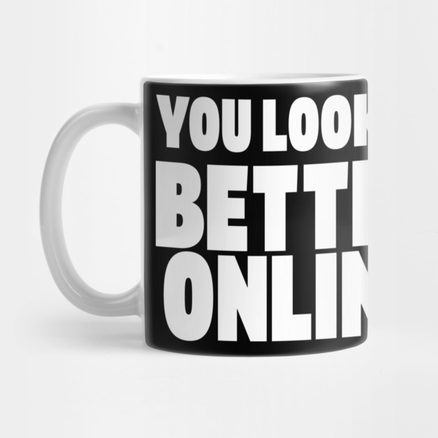 Savage Dating Tee - Brutally Honest Online Humour. "YOU LOOKED BETTER ONLINE" by OUTFITPAW
