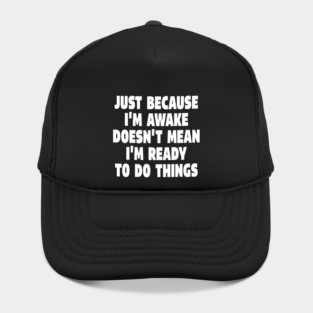 Relatable Morning Tee - Anti-Morning Mood Apparel. "JUST BECAUSE I'M AWAKE DOESN'T MEAN I'M READY TO DO THINGS" Hat