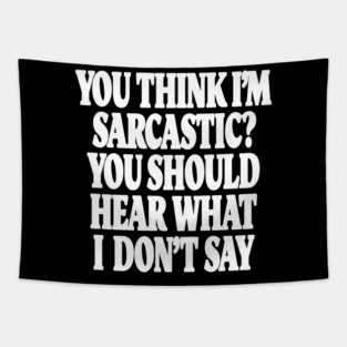 Sarcastic Thinking Tee - Hidden Wit Humorous Design "YOU THINK I'M SARCASTIC? YOU SHOULD HEAR WHAT I DON'T SAY" Tapestry
