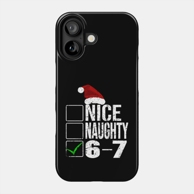 Funny Christmas Checklist Tee - Sassy Holiday Spirit Design "Nice, Naughty, 6-7" Phone Case by OUTFITPAW