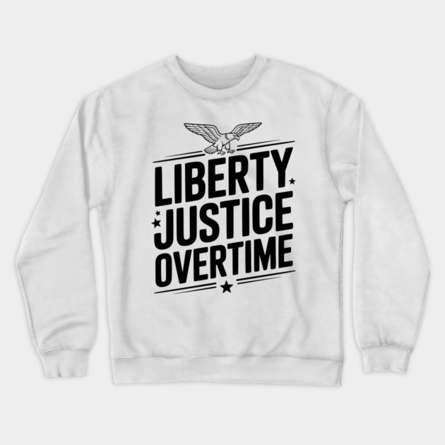 Liberty, Justice, Overtime Crewneck Sweatshirt by Frank Ring