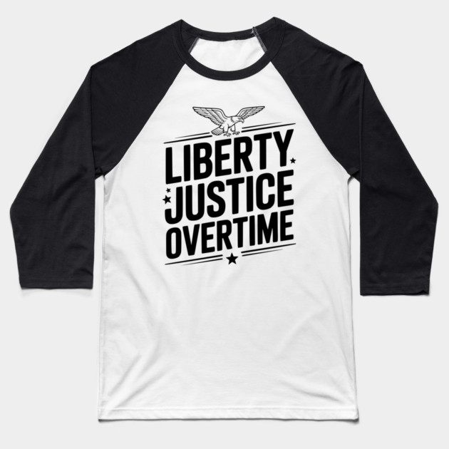 Liberty, Justice, Overtime Baseball T-Shirt by Frank Ring