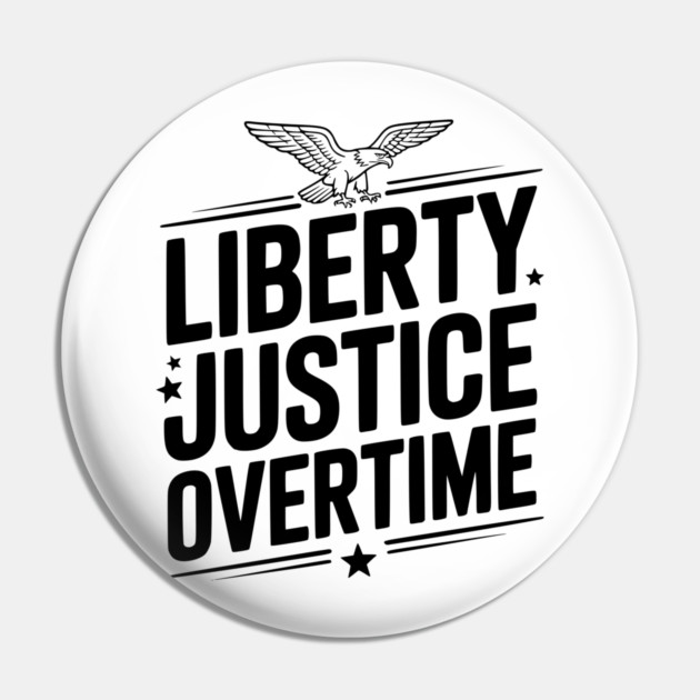 Liberty, Justice, Overtime Pin by Frank Ring