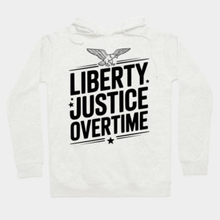 Liberty, Justice, Overtime Hoodie