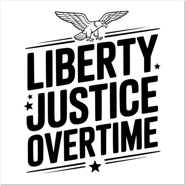 Liberty, Justice, Overtime Wall Art by Frank Ring