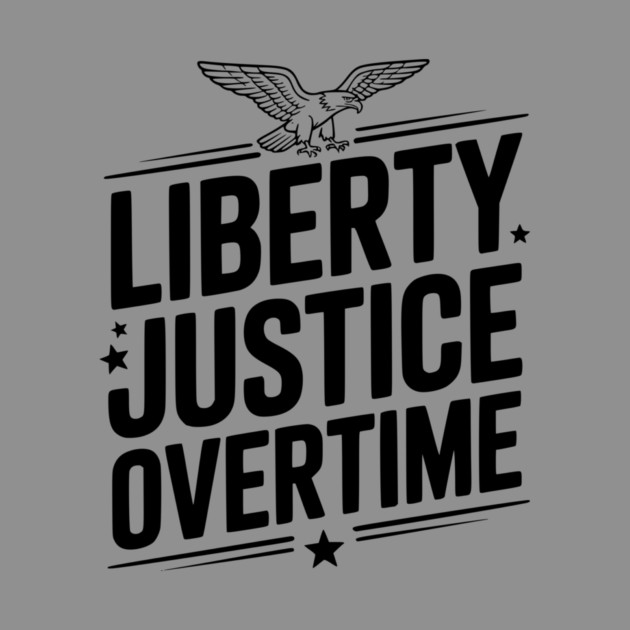 Liberty, Justice, Overtime by Frank Ring