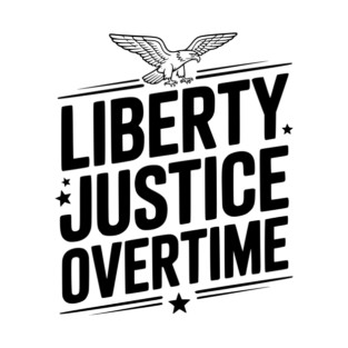 Liberty, Justice, Overtime T-Shirt