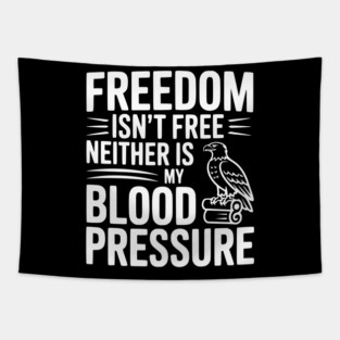 Freedom Isn’t Free Neither Is My Blood Pressure Tapestry