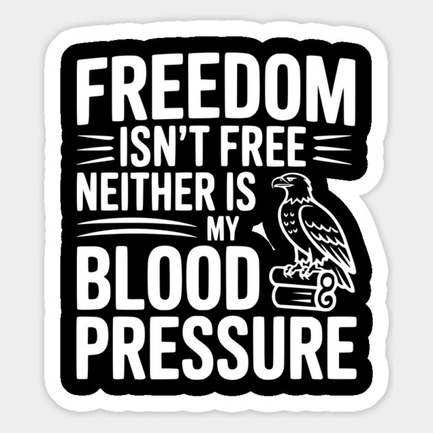 Freedom Isn’t Free Neither Is My Blood Pressure Magnet by Frank Ring