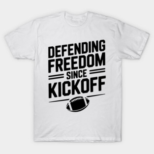Defending Freedom Since Kickoff T-Shirt