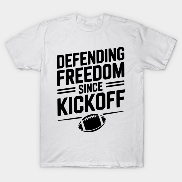 Defending Freedom Since Kickoff T-Shirt by Frank Ring