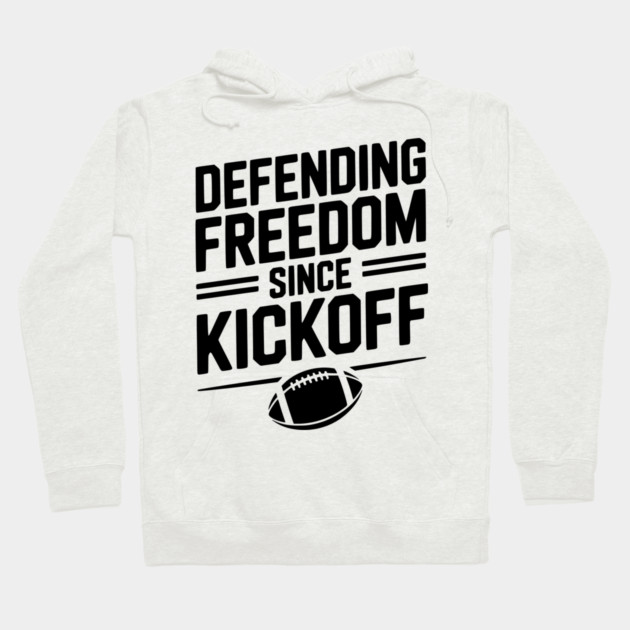 Defending Freedom Since Kickoff Hoodie by Frank Ring