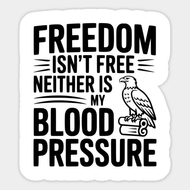 Freedom Isn’t Free Neither Is My Blood Pressure Magnet by Frank Ring