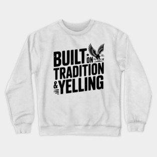 Built on Tradition & Yelling Crewneck Sweatshirt