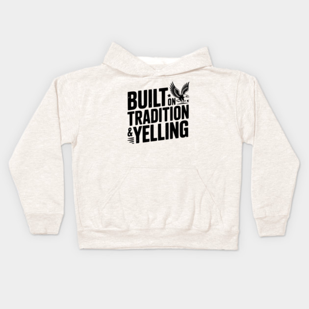 Built on Tradition & Yelling Kids Hoodie by Frank Ring