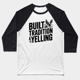 Built on Tradition & Yelling Baseball T-Shirt