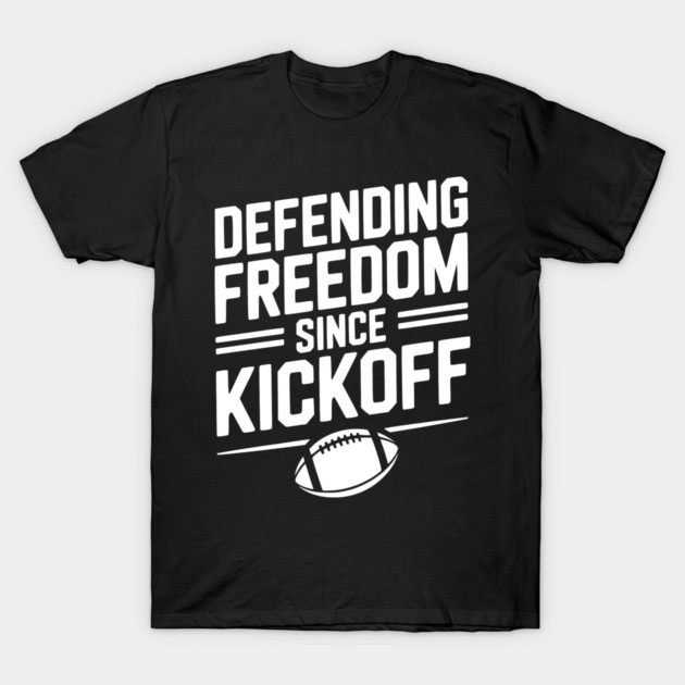 Defending Freedom Since Kickoff T-Shirt by Frank Ring