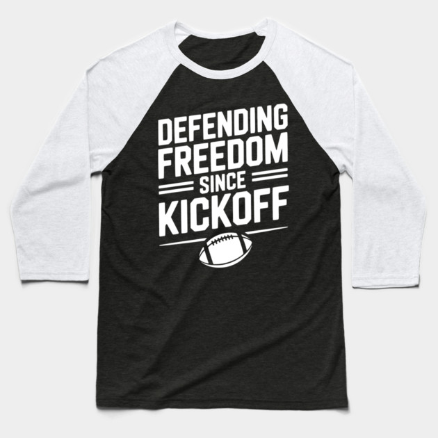 Defending Freedom Since Kickoff Baseball T-Shirt by Frank Ring