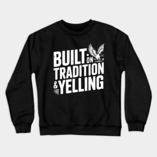 Built on Tradition & Yelling Crewneck Sweatshirt
