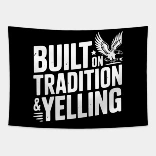 Built on Tradition & Yelling Tapestry