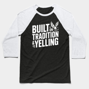 Built on Tradition & Yelling Baseball T-Shirt