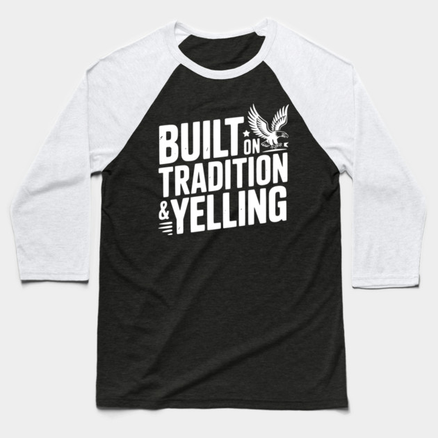 Built on Tradition & Yelling Baseball T-Shirt by Frank Ring